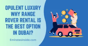 Opulent Luxury – Why Range Rover Rental Is the Best Option in Dubai?