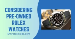 Considering Pre-Owned Rolex Watches? 5 Things to Know Before You Buy