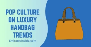 The Influence of Pop Culture on Luxury Handbag Trends